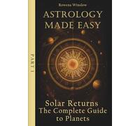 Astrology Made Easy: Solar Returns - The Complete Guide to Planets, Part 1 (Professional Astrology)