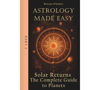 Astrology Made Easy: Solar Returns - The Complete Guide to Planets, Part 2 (Professional Astrology)