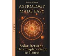 Astrology Made Easy: Solar Returns - The Complete Guide to Planets, Part 2 (Professional Astrology)