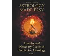 Astrology Made Easy: Transits and Planetary Cycles in Predictive Astrology, Part 2 (Professional Astrology)