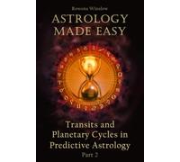 Astrology Made Easy: Transits and Planetary Cycles in Predictive Astrology, Part 2 (Professional Astrology)