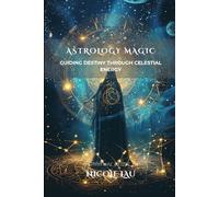 Astrology Magic: Guiding Destiny Through Celestial Energy