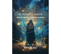 Astrology Magic: Guiding Destiny Through Celestial Energy