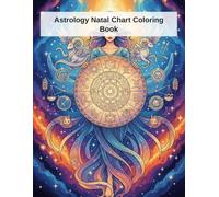 Astrology Natal Chart Coloring Book: Discover Your Cosmic Blueprint & Relax with 50 Unique Pages