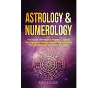 Astrology & Numerology: The Power Of Birthdays, Numbers, Stars & Their Secrets to Success, Wealth, Relationships, Fortune Telling & Happiness Revealed (2 in 1 Bundle)