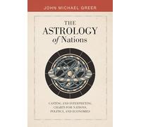 Astrology of Nations, The: Casting and Interpreting Charts for Nations, Politics, and Economies