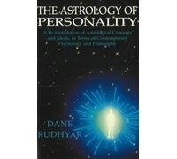 Astrology of Personality: A Reformation of Astrological Concepts and Ideals in Terms of Contemporary Psychology and Philosophy: A Re-Formulation of ... Terms of Contemporary Psychology & Philosophy