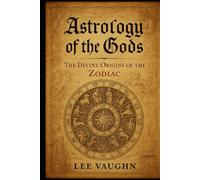 Astrology of the Gods: The Divine Origins of the Zodiac