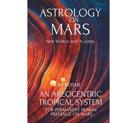 Astrology on Mars: An Areocentric Tropical System for Permanent Human Presence on Mars: Martian Astrology