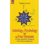 Astrology, Psychology and The Four Elements: An Energy Approach to Astrology & its Use in the Counseling Art