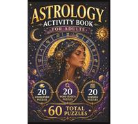 Astrology Puzzle Book for Adults Featuring Zodiac Signs Horoscope Trivia Cosmic Symbols and Celestial Word Games: 60 Puzzles with 20 Crosswords 20 ... Answer Keys Included 6 x 9 Inch Format