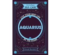 Astrology Self-Care: Aquarius: Live your best life by the stars (Astrology Self-Care)