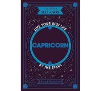 Astrology Self-Care: Capricorn: Live your best life by the stars (Astrology Self-Care)
