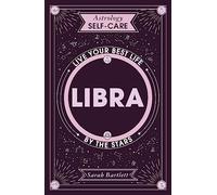 Astrology Self-Care: Libra: Live your best life by the stars