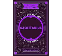 Astrology Self-Care: Sagittarius: Live your best life by the stars