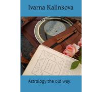 Astrology The Old Way: Traditional methods of chart interpretation