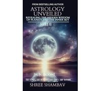 ASTROLOGY UNVEILED: Revealing the Hidden Wisdom of Planets and the Inner Sky Series XI