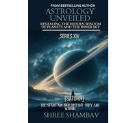 ASTROLOGY UNVEILED: Revealing the Hidden Wisdom of Planets and the Inner Sky Series XIV