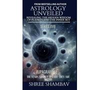 ASTROLOGY UNVEILED: Revealing the Hidden Wisdom of Planets and the Inner Sky Series XVII