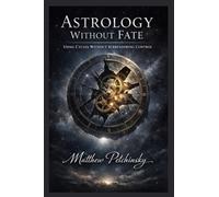 Astrology Without Fate: Using Cycles Without Surrendering Control
