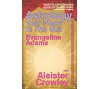 Astrology: Your Place In The Sun: Principle Edition - Newly annotated with a detailed appendix and extensive footnotes for modern readers. Illustrated.