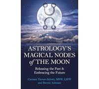 Astrology's Magical Nodes of the Moon: Releasing the Past & Embracing the Future