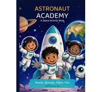 Astronaut Academy: A Space Activity Book - 8 Missions of Facts, Mazes, Quizzes & Wonder (Ages 8-11)