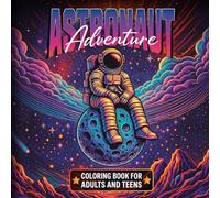 Astronaut Adventure Coloring Book: 30 Fun and Relaxing Space Illustrations for Adults and Teens | Creative, Stress Relieving Designs