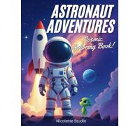 Astronaut Adventures Cosmic Coloring Book: Rockets, Planets, Stars & Aliens to Color