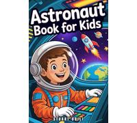 Astronaut Book for Kids: Discover How Astronauts Train, Work, and Explore Space