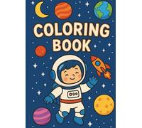 Astronaut Coloring Book for Kids, 50 Fun Space Designs: Rockets, Planets, Astronauts & Outer Space Adventures: Ages 3-8