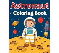 Astronaut Coloring Book for Kids Ages 4-8: Fun Space Adventure with Rockets, Planets, and Cute Astronauts: Perfect Space-Themed Coloring Pages to ... and Girls (Kids Coloring & Learning Series)