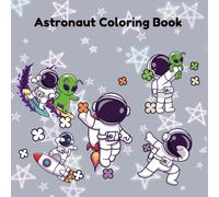 Astronaut Coloring Book: Kawaii Astronaut & chibi Alien Coloring Book: 33 Adorable Space Scenes for Relaxation & Fun