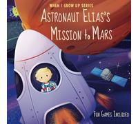 Astronaut Elias's Mission to Mars. Personalized Book about Astronauts (When I Grow Up Series for Elias)