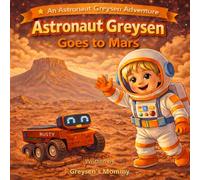 Astronaut Greysen Goes to Mars: A Fun Solar System Adventure for Kids about the Planet Mars (Astronaut Greysen Adventures)