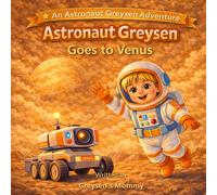 Astronaut Greysen Goes to Venus: A Fun Solar System Adventure for Kids about the Planet Venus (Astronaut Greysen Adventures)