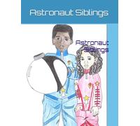 Astronaut Siblings: The Adventures of the Astronaut siblings: A Journey Beyond. (Siblings Bond)