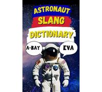 Astronaut Slang Word Dictionary: Your Passport to the Strange, Fun, and Funny Language of Space (Law Enforcement Slang)