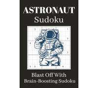 Astronaut Sudoku Puzzle Book: Sudoku Puzzles for Astronaut Enthusiasts | Help Calm the Mind, Relax, and Focus | 6x9 Inches, 110 Pages | 50+ Puzzles | Solutions Included