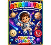 Astronautas: 30 Aventuras Espaciales para Colorear · Libro de Actividades para Niños de 5 a 9 Años (Crayon Magico)