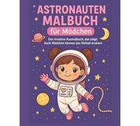 Astronauten Malbuch für Mädchen ab 6: Mutige Astronautinnen entdecken das Weltall: Raumfahrt &Sterne zum Ausmalen | 30 Seiten voller ... (Starke Mädchen Abenteuer - Malbuch-Reihe)