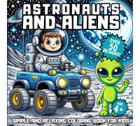 Astronauts and Aliens: Volume 2: Simple and Relaxing Coloring Book for Kids: Explore Space with Aliens, Rockets, and Planets - Over 50 Stress Relief Designs for Age 4+