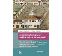 Astronomer, Cartographer and Naturalist of the New World: The Life and Scholarly Achievements of Georg Marggrafe (1610-1643) in Colonial Dutch Brazil. ... Legacy (Studies in the History of Knowledge)