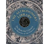 Astronomers' Library: The Books that Unlocked the Mysteries of the Universe (Liber Historica)