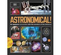 Astronomical!: An Awesome Encounter with the Wonders of the Universe