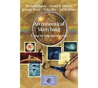 Astronomical Sketching: A Step-by-Step Introduction (The Patrick Moore Practical Astronomy Series)