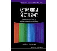 Astronomical Spectroscopy: An Introduction To The Atomic And Molecular Physics Of Astronomical Spectra: 2 (Imperial College Press Advanced Physics Texts)