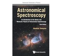 Astronomical Spectroscopy: An Introduction To The Atomic And Molecular Physics Of Astronomical Spectroscopy (Third Edition): 0 (Advanced Textbooks in Physics)