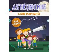 Astronomie livre d'activités pour enfants de 3 à 8 ans: Un cahier d'exercices Astronomie amusant et éducatif avec des labyrinthes, apprendre à dessiner ,compter, point à point, et plus encore!