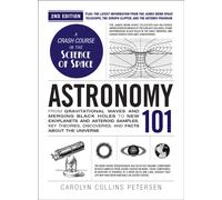 Astronomy 101, 2nd Edition : From Gravitational Waves and Merging Black Holes to New Exoplanets and Asteroid Samples, Key Theories, Discoveries, and Facts about the Universe